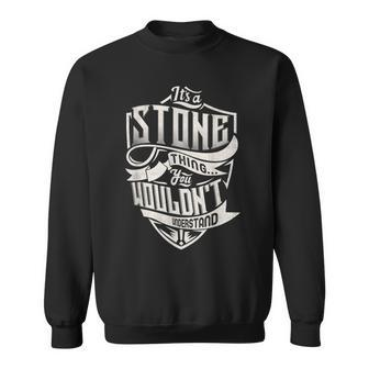 Its A Stone Thing You Wouldnt Understand Classic Name Sweatshirt - Seseable