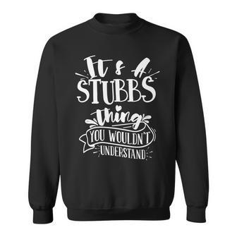 Its A Stubbs Thing You Wouldnt Understand Custom Family Sweatshirt - Seseable
