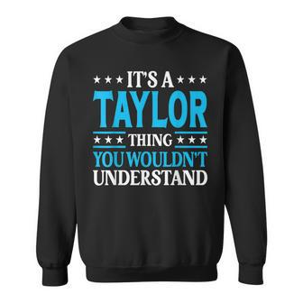 Its A Taylor Thing Wouldnt Understand Personal Name Taylor Sweatshirt | Mazezy