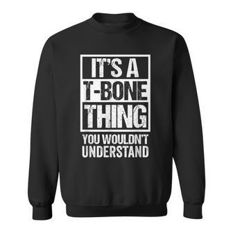 Its A Tbone Thing You Wouldnt Understand Pet Name Sweatshirt - Seseable
