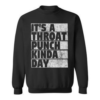 Its A Throat Punch Kinda Day Funny Idea For Men Women Men Women Sweatshirt Graphic Print Unisex - Thegiftio UK