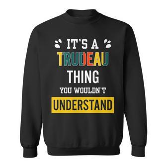 Its A Trudeau Thing You Wouldnt Understand Trudeau For Trudeau Sweatshirt - Seseable