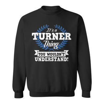 Its A Turner Thing You Wouldnt Understand Name Sweatshirt - Seseable