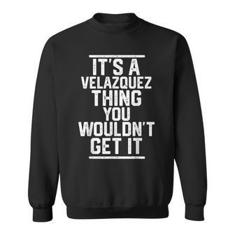Its A Velazquez Thing You Wouldnt Get It Sweatshirt - Seseable