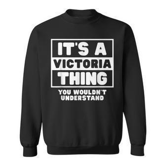 Its A Victoria Thing You Wouldnt Understand Victoria Name Sweatshirt - Seseable