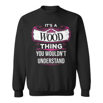 Its A Wood Thing You Wouldnt Understand Wood For Wood Sweatshirt - Seseable