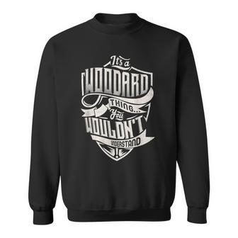Its A Woodard Thing You Wouldnt Understand Classic Name Sweatshirt - Seseable