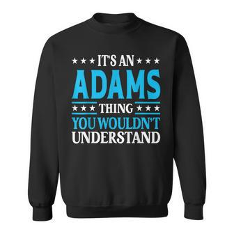 Its An Adams Thing Surname Funny Family Last Name Adams Sweatshirt - Seseable