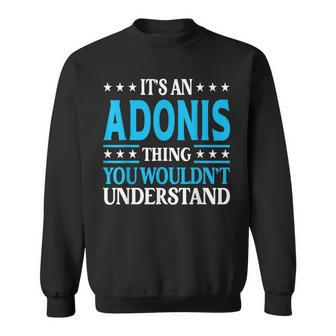 Its An Adonis Thing Wouldnt Understand First Name Adonis Sweatshirt - Seseable