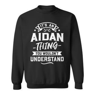 Its An Aidan Thing You Wouldnt Understand - Forename Gift Sweatshirt - Seseable