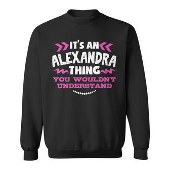 Its An Alexandra Thing You Wouldnt Understand Custom Sweatshirt - Seseable