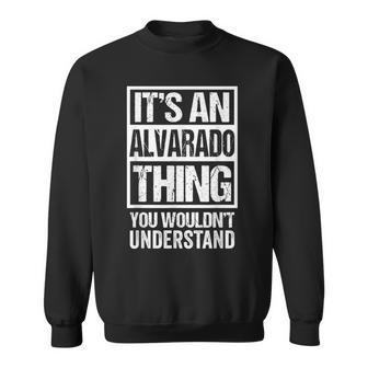 Its An Alvarado Thing You Wouldnt Understand Surname Name Sweatshirt - Seseable
