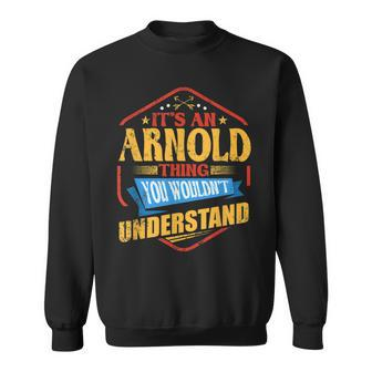 Its An Arnold Thing Funny Last Name Humor Family Name Sweatshirt - Seseable