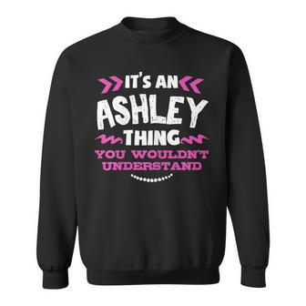 Its An Ashley Thing You Wouldnt Understand Custom Gift Sweatshirt - Seseable