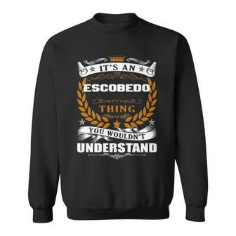 Its An Escobedo Thing You Wouldnt Understand Escobedo For Escobedo Sweatshirt - Seseable