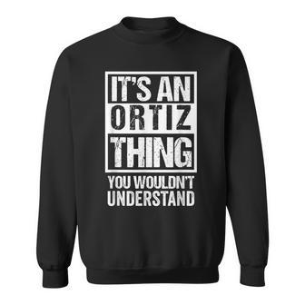 Its An Ortiz Thing You Wouldnt Understand - Family Name Sweatshirt - Seseable