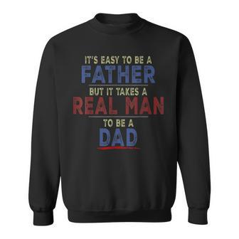 Its Easy To Be A Father But It Takes A Real Man To Be A Dad Sweatshirt | Mazezy