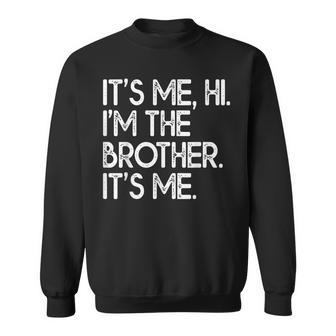 Its Me Hi Im The Brother Its Me Fathers Day Daddy Men Sweatshirt - Thegiftio UK
