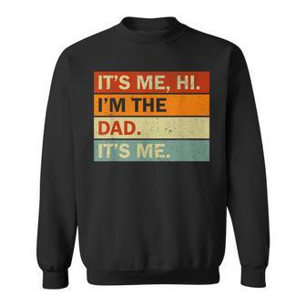Its Me Hi Im The Dad Its Me Fathers Day Mens Dad Sweatshirt | Mazezy