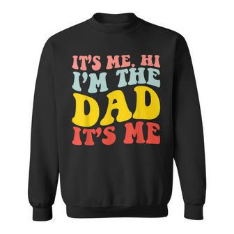 Its Me Hi Im The Dad Its Me For Dad Fathers Day Groovy Sweatshirt - Thegiftio UK