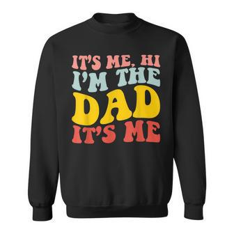 Its Me Hi Im The Dad Its Me For Dad Fathers Day Sweatshirt | Mazezy