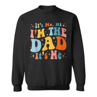 Its Me Hi Im The Dad Its Me Groovy Fathers Day Daddy Men Sweatshirt - Thegiftio UK