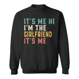 Its Me Hi Im The Girlfriend Its Me Funny Dad Girlfriend Sweatshirt | Mazezy