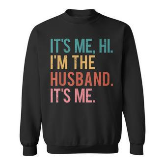 Its Me Hi Im The Husband Its Me Fathers Day For Men Sweatshirt | Mazezy CA