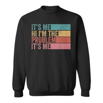 Its Me Hi Im The Problem Its Me Retro Vintage Sweatshirt | Mazezy