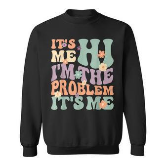 Its Me Hi Im The Problem Its Me Sweatshirt - Thegiftio UK