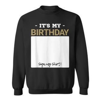 Its My Birthday Bday Special Day - Sign My Sweatshirt | Mazezy