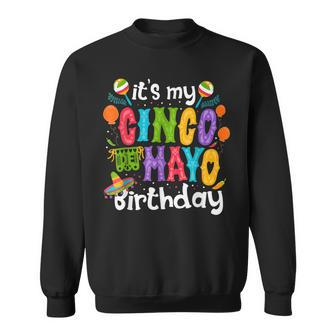 Its My Cinco De Mayo Birthday Fiesta Mexican B Day Party Sweatshirt | Mazezy