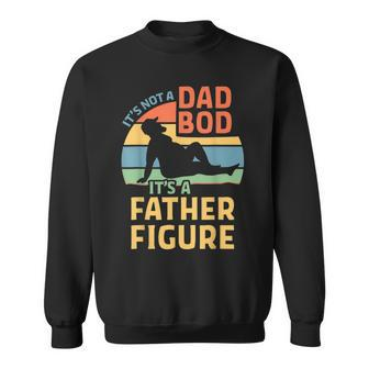 Its Not A Dad Bod Its A Father Figure Dad Bod Fathers Day Sweatshirt - Thegiftio UK