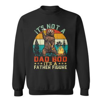 Its Not A Dad Bod Its A Father Figure Funny Bear Fathers Sweatshirt - Seseable