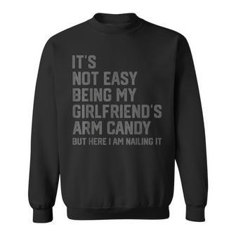 Its Not Easy Being My Girlfriends Arm Candy Fathers Day Sweatshirt | Mazezy