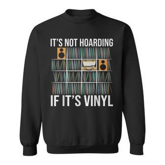 Its Not Hoarding If Its Vinyl Funny Vinyl Records Lover Sweatshirt | Mazezy