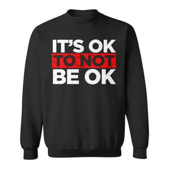 It’S Ok To Not Be Ok V3 Sweatshirt | Mazezy