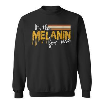 Its The Melanin For Me Black History Month Melanated Pride Sweatshirt - Seseable