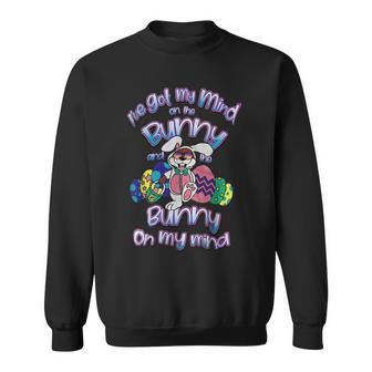 Ive Got My Mind On The Bunny And The Bunny On My Mind Sweatshirt | Mazezy