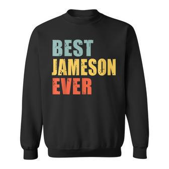Jameson Best Ever Funny Jameson Gift For Mens Sweatshirt - Seseable