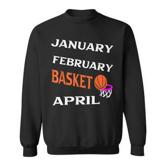 JanFebMarApr Basketball Lovers For March Lovers Fans Sweatshirt | Mazezy