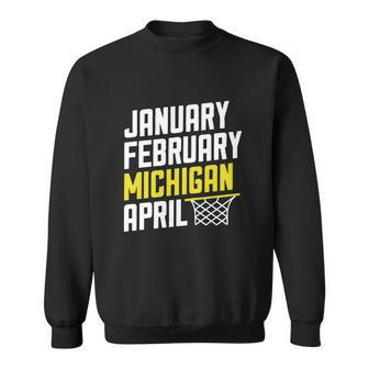 January February Michigan April - March Madness Basketball Men Women Sweatshirt Graphic Print Unisex - Thegiftio UK