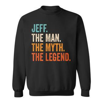 Jeff The Man The Myth The Legend First Name Jeff Gift For Mens Sweatshirt - Seseable