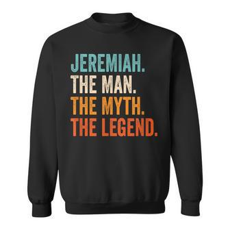 Jeremiah The Man The Myth The Legend First Name Jeremiah Gift For Mens Sweatshirt - Seseable