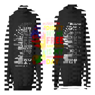 July 4Th Didnt Set Me Free Junenth Is My Independence Day Sweatshirt | Mazezy