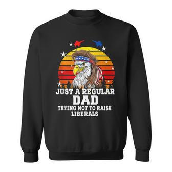 Just A Regular Dad Trying Not To Raise Liberals Vintage Usa Sweatshirt - Seseable