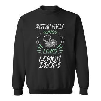Just An Uncle Who Loves Lemon Drops Sweatshirt | Mazezy