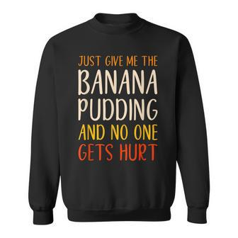 Just Give Me The Banana Pudding Funny Thanksgiving Food Men Women Sweatshirt Graphic Print Unisex - Thegiftio UK