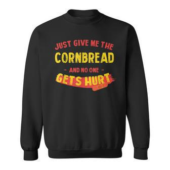 Just Give Me The Cornbread Funny Thanksgiving Humor Sweatshirt | Mazezy