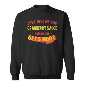 Just Give Me The Cranberry Sauce Funny Thanksgiving Humor Sweatshirt | Mazezy